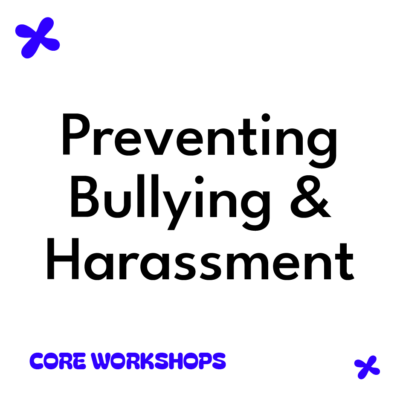 Preventing Bullying & Harassment - Core Workshops