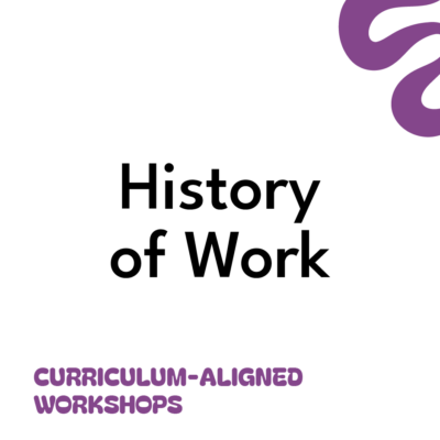 History of Work - Curriculum-Aligned Workshop
