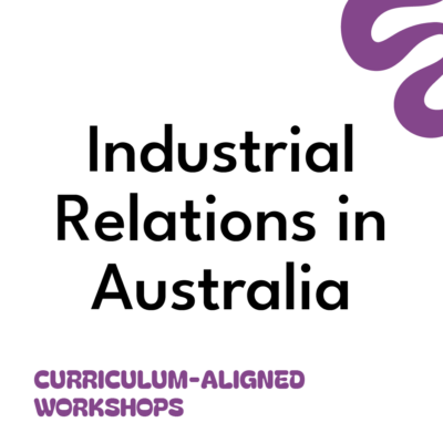 Industrial Relations in Australia - Curriculum-Aligned Workshop