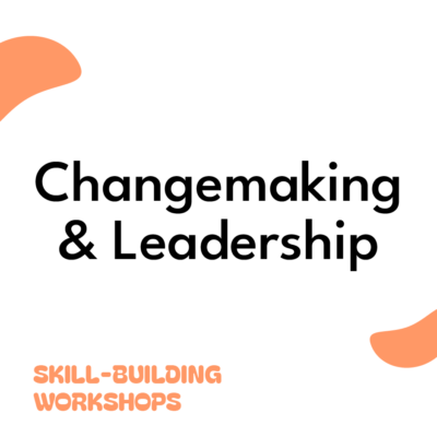 Changemaking & Leadership - Skill-building Workshops